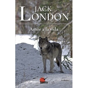 JACK LONDON. AMOR A LA VIDA