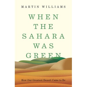 WHEN THE SAHARA WAS GREEN. HOW OUR GREATEST DESERT CAME TO BE