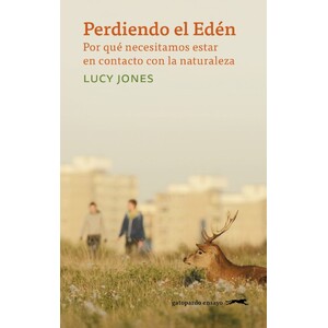 PERDIENDO EL EDÉN. POR QUÉ NECESITAMOS ESTAR EN CONTACTO CON LA NATURALEZA