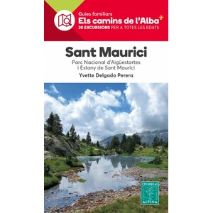 GUIES FAMILIARS ELS CAMINS DE L'ALBA. SANT MAURICI, PARC NACIONAL D'AIGÜESTORTES I ESTANY DE SANT MAURICI