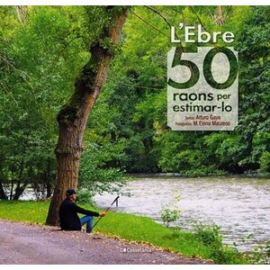 L'EBRE. 50 RAONS PER ESTIMAR-LO