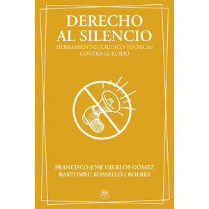 DERECHO AL SILENCIO. HERRAMIENTAS JURIDICO-TECNICAS CONTRA EL RUIDO