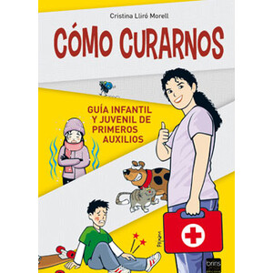 CÓMO CURARNOS. GUÍA INFANTIL Y JUVENIL DE PRIMEROS AUXILIOS