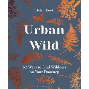 URBAN WILD: 52 WAYS TO FIND WILDNESS ON YOUR DOORSTEP