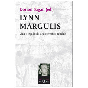 LYNN MARGULIS. VIDA Y LEGADO DE UNA CIENTÍFICA REBELDE