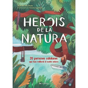 HEROIS DE LA NATURA. 20 PERSONES CATALANES QUE HAN MILLORAT EL NOSTRE ENTORN