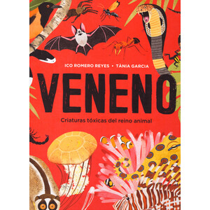 VENENO. CRIATURAS TÓXICAS DEL REINO ANIMAL