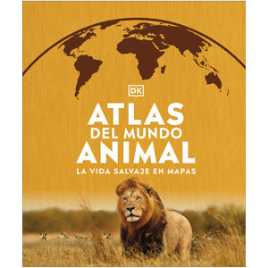 ATLAS DEL MUNDO ANIMAL. LA VIDA SALVAJE EN MAPAS