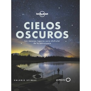 CIELOS OSCUROS. LOS MEJORES LUGARES PARA DISFRUTAR DE LA ASTRONOMÍA