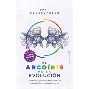 EL ARCOÍRIS DE LA EVOLUCIÓN. DIVERSIDAD, GÉNERO Y SEXUALIDAD EN LA NATURALEZA Y LAS PERSONAS