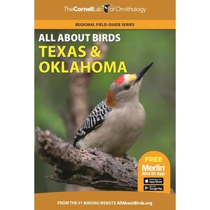 THE CORNELL LAB OF ORNITHOLOGY. REGIONAL FIELD GUIDE SERIES. ALL ABOUT BIRDS TEXAS AND OKLAHOMA