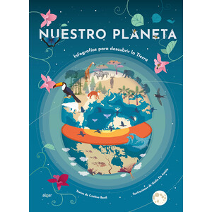 NUESTRO PLANETA. INFOGRAFÍAS PARA DESCUBRIR LA TIERRA