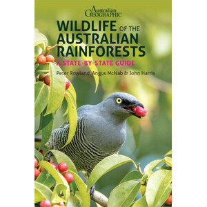 WILDLIFE OF THE AUSTRALIAN RAINFORESTS A STATE-BY-STATE GUIDE