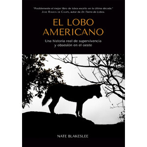 EL LOBO AMERICANO. UNA HISTORIA REAL DE SUPERVIVENCIA Y OBSESIÓN EN EL OESTE