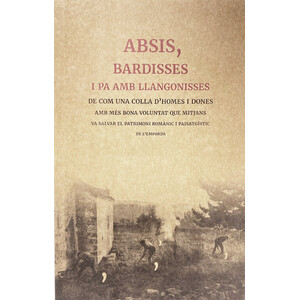 ABSIS, BARDISSES I PA AMB LLONGONISSES. DE COM UNA COLLA D'HOMES I DONES AMB MÉS BONA VOLUNTAT QUE MITJANS VA SALVAR EL PATRIMONI ROMÀNIC I PAISA