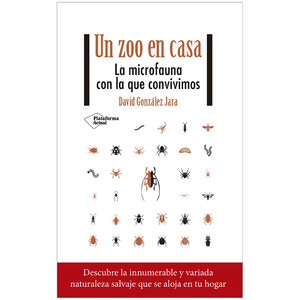 UN ZOO EN CASA. LA MICROFAUNA CON LA QUE CONVIVIMOS