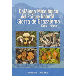 CATÁLOGO MICOLÓGICO DEL PARQUE NATURAL SIERRA DE GRAZALEMA (CÁDIZ - MÁLAGA)