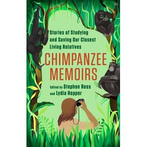 CHIMPANZEE MEMOIRS. STORIES OF STUDYING AND SAVING OUR CLOSEST LIVING RELATIVES