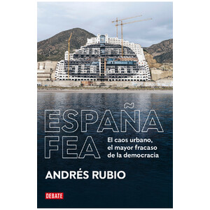 ESPAÑA FEA. EL CAOS URBANO, EL MAYOR FRACASO DE LA DEMOCRACIA
