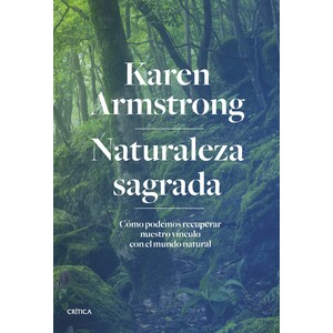 NATURALEZA SAGRADA. CÓMO PODEMOS RECUPERAR NUESTRO VÍNCULO CON EL MUNDO NATURAL