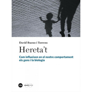 HERETA'T: COM INFLUEIXEN EN EL NOSTRE COMPORTAMENT ELS GENS I LA BIOLOGIA