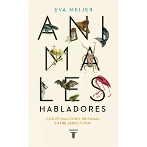 ANIMALES HABLADORES. CONVERSACIONES PRIVADAS ENTRE SERES VIVOS