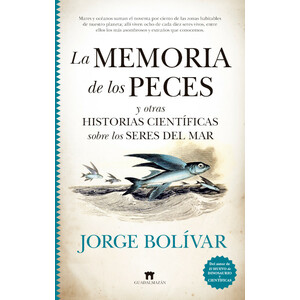 LA MEMORIA DE LOS PECES Y OTRAS HISTORIAS CIENTÍFICAS SOBRE LOS SERES DEL MAR