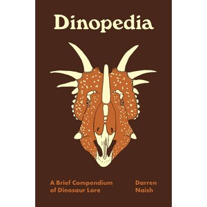 DINOPEDIA. A BRIEF COMPENDIUM OF DINOSAUR LORE