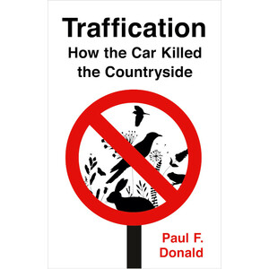 TRAFFICATION. HOW THE CAR KILLED THE COUNTRYSIDE