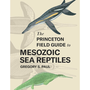 THE PRINCETON FIELD GUIDE TO MESOZOIC SEA REPTILES