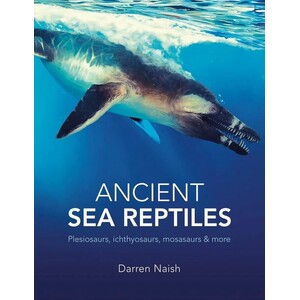 ANCIENT SEA REPTILES. PLEIOSAURS, ICHTHYOSAURS, MOSASAURS &AMP; MORE