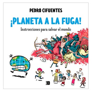 ¡PLANETA A LA FUGA!: INSTRUCCIONES PARA SALVAR EL MUNDO