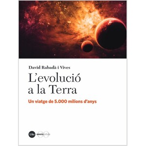 L'EVOLUCIÓ A LA TERRA. UN VIATGE DE 5.000 MILIONS D'ANYS