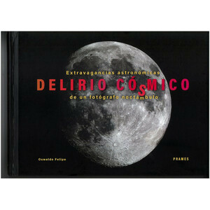 DELIRIO CÓSMICO. EXTRAVAGANCIAS ASTRONÓMICAS DE UN FOTÓGRAFO NOCTÁMBULO