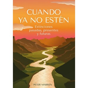 CUANDO YA NO ESTÉN. EXTINCIONES PASADAS, PRESENTES Y FUTURAS