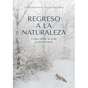 REGRESO A LA NATURALEZA. CÓMO AMAR LA VIDA Y PRESERVARLA