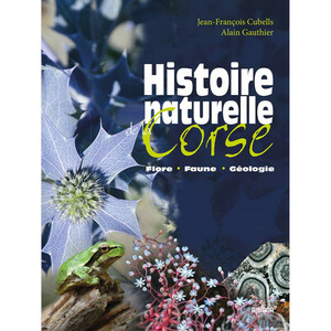 HISTOIRE NATURELLE DE LA CORSE. FLORE, FAUNE, GÉOLOGIE