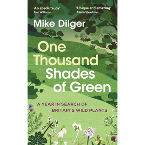 ONE THOUSAND SHADES OF GREEN. A YEAR IN SEARCH OF BRITAIN'S WILD PLANTS