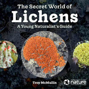 THE SECRET WORLD OF LICHENS. A YOUNG NATURALIST'S GUIDE