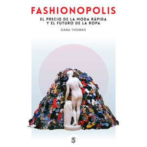 FASHIONOPOLIS. EL PRECIO DE LA MODA RAPIDA Y EL FUTURO DE LA ROPA