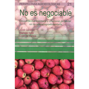NO ES NEGOCIABLE. DESPERDICIO ALIMENTARIO Y RELACIONES DE PODER EN LA CADENA AGROALIMENTARIA