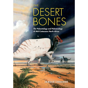 THE DESERT BONES. THE PALEONTOLOGY AND PALEOECOLOGY OF MID CRETACEOUS NORTH AFRICA