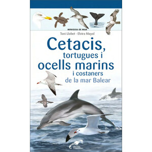 CETACIS, TORTUGUES I OCELLS MARINS I COSTANERS DE LA MAR BALEAR. MINIGUIA DE MAR