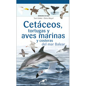 CETÁCEOS, TORTUGAS Y AVES MARINAS Y COSTERAS DEL MAR BALEAR. MINIGUÍA DE MAR