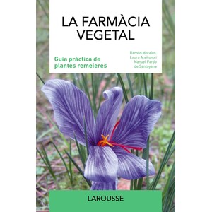 LA FARMÀCIA VEGETAL: GUIA PRÀCTICA DE PLANTES REMEIERES
