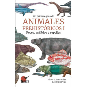 MI PRIMERA GUÍA DE ANIMALES PREHISTÓRICOS 1: PECES, ANFIBIOS Y REPTILES