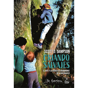 CRIANDO SALVAJES, EL ARTE Y LA CIENCIA DE ENAMORARSE DE LA NATURALEZA