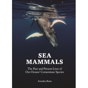 SEA MAMMALS: THE PAST AND PRESENT LIVES OF OUR OCEANS' CORNERSTONE SPECIES
