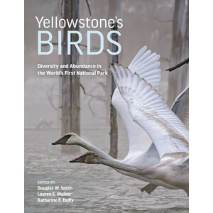 YELLOWSTONE'S BIRDS: DIVERSITY AND ABUNDANCE IN THE WORLD'S FIRST NATIONAL PARK