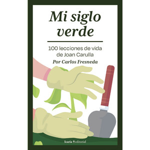 MI SIGLO VERDE. 100 LECCIONES DE VIDA DE JOAN CARULLA